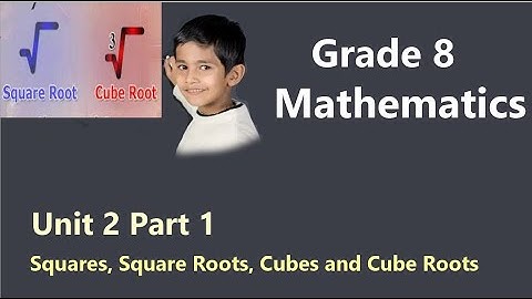 Grade 8 Mathematics Unit 2 part 1: Squares, Square Roots, Cubes and Cube Roots