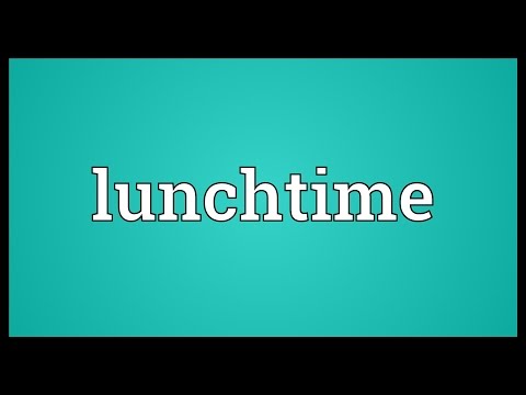 Lunchtime Meaning