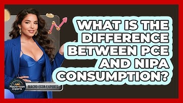 What Is The Difference Between PCE And NIPA Consumption? - Macroecon Experts