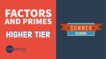Factors And Primes - Exam Walkthrough - GCSE Maths - Summer School - Onmaths