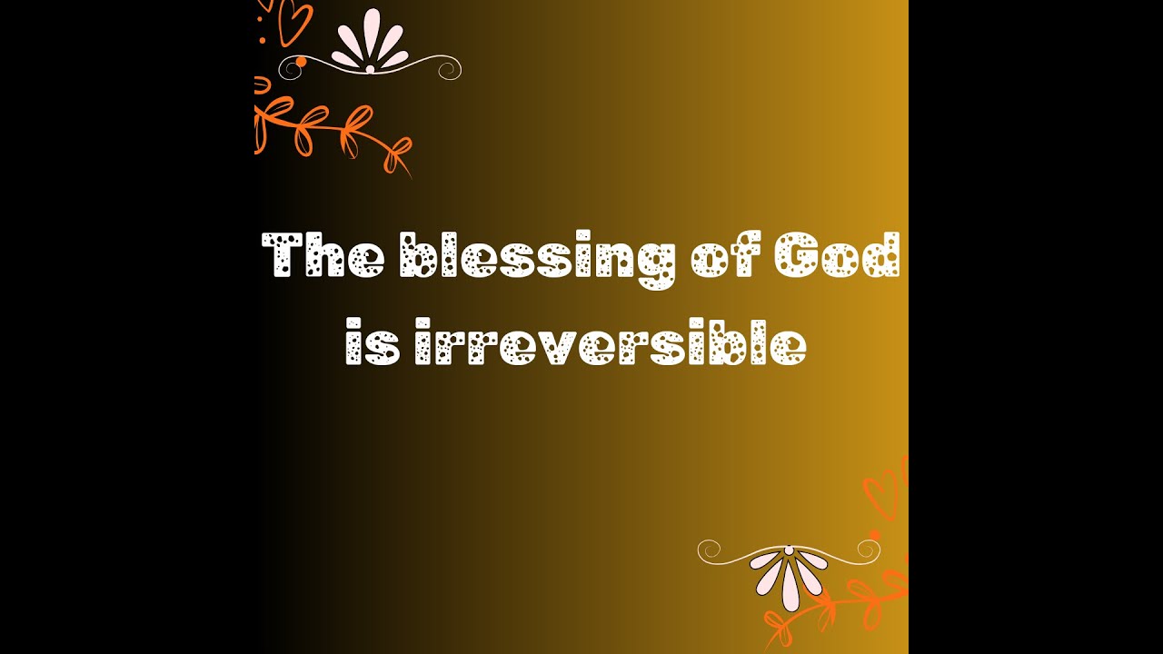 THE BLESSING OF GOD IS IRREVERSIBLE - YouTube