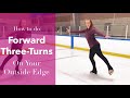 How To Do A Forward Outside Three-Turn In Figure Skates