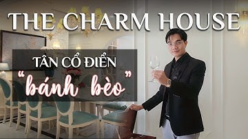 The Charm House đã hoàn thiện – Phong cách Tân Cổ Điển thế kỷ 18 Sang trọng ấm cúng