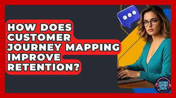 How Does Customer Journey Mapping Improve Retention? - Customer Support Coach