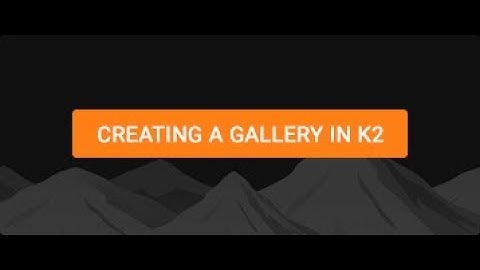 Creating A Gallery in K2