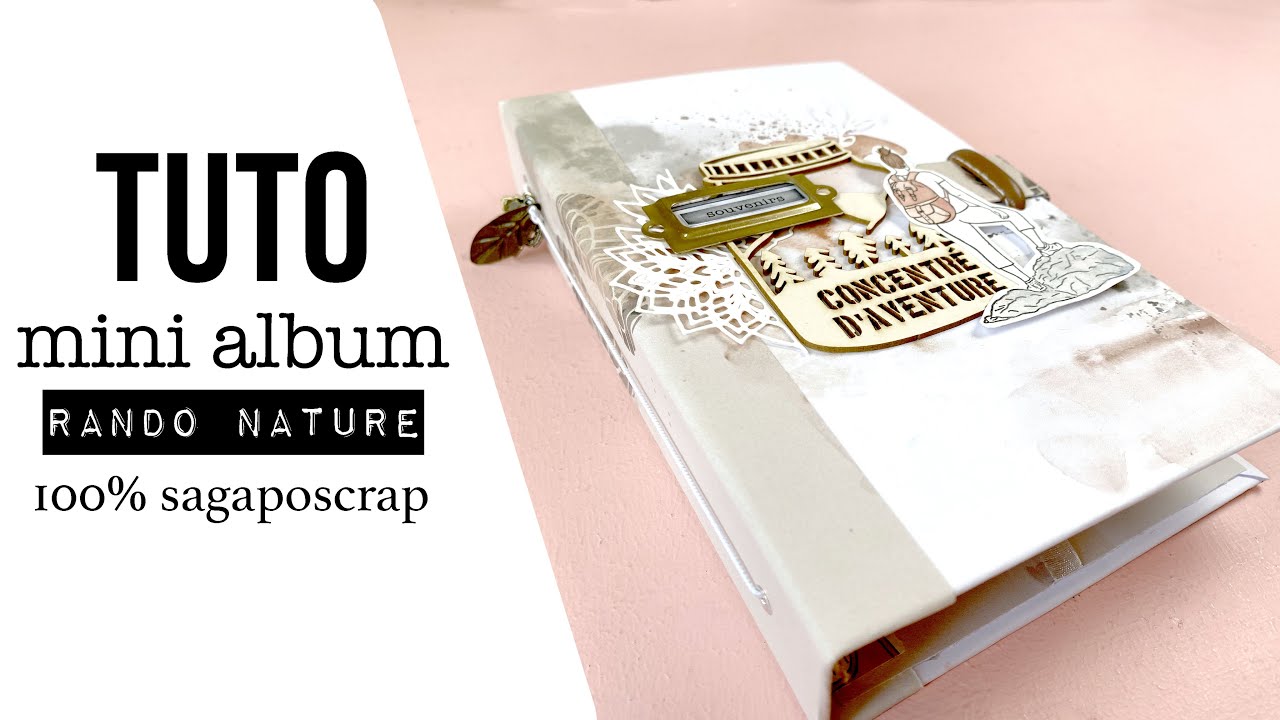 SCRAPBOOKING { TUTO } MINI ALBUM PART 1 Nature Rando 100% Sagaposcrap I LYDILLE I