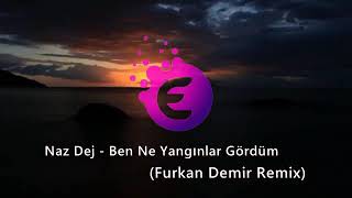 Naz Dej - Ben Ne Yangınlar Gördüm (Furkan Demir Remix) Resimi