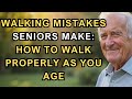 SENIOR HEALTH | WALKING MISTAKES SENIORS MAKE: HOW TO WALK PROPERLY AS YOU AGE