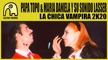 PAPA TOPO feat. MARIA DANIELA Y SU SONIDO LASSER - La Chica Vampira 2K20 [Official]