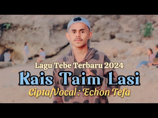 TEBE_LUFUT_TERBARU_KAIS TAIM_LASI.CIPT/VOC(ECHON TEFA) class=