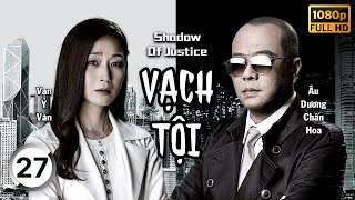 Vạch Tội (Shadow of Justice) 27/32 | Âu Dương Chấn Hoa, Mã Đức Chung, Vạn Ỷ Văn | TVB 2021