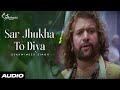 Sar jhukha to diya full audio  kuchh kariye  hans raj hans   heartbeatz music