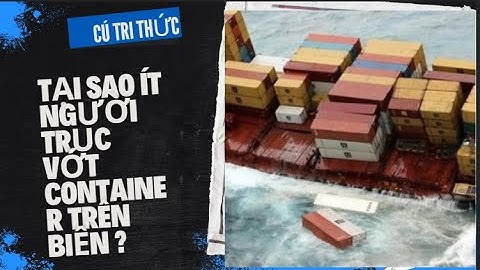 Tại sao ít người trục vớt Container trên biển ? | CÚ TRI THỨC |KIẾN THỨC THÚ VỊ