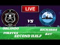 Orlando pirates vs richards bay live match today