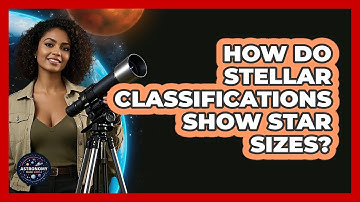 How Do Stellar Classifications Show Star Sizes? - Astronomy Made Simple