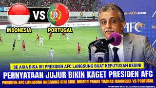 🔴 SE ASIA BISA IRI !! Presiden AFC di Luar Dugaan LAKUKAN HAL INI Soal Timnas Indonesia vs Portugal