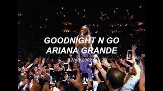 Goodnight n go (LIVE) - Ariana Grande  - Sub. Español