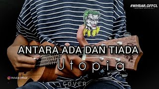 ANTARA ADA DAN TIADA - Utopia [ Lirik ] Cover Ukulele By WahabAr