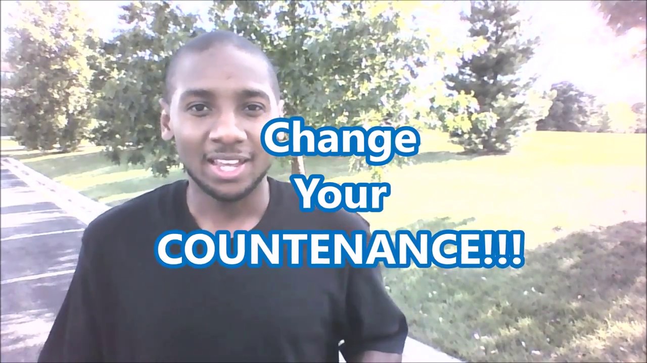 Change Your Countenance!!! - YouTube