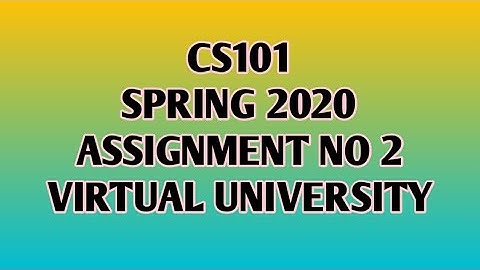 CS101 Assignment No 2 Solution Spring 2020