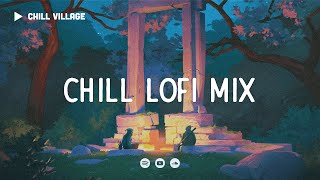 Chill Village  Chill Lofi Mix [chill lofi hip hop beats]