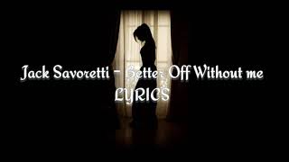 Better Off Without me - Jack Savoretti ( LYRICS )