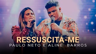 Video thumbnail of "Ressuscita-me | Paulo Neto e Aline Barros"