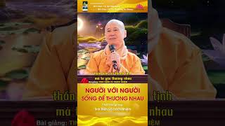 NGƯỜI VỚI NGƯỜI SỐNG ĐỂ THƯƠNG NHAU - TT. TS. Thích Chân Quang #thichchanquang #phapquangsenhong