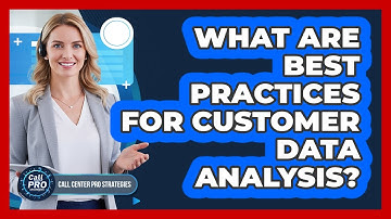 What Are Best Practices For Customer Data Analysis?