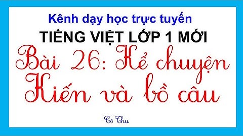 Tiếng Việt lớp 1 2020| BÀI 26: KỂ CHUYỆN: KIẾN VÀ BỒ CÂU | BỘ SÁCH CÁNH DIỀU LỚP 1.