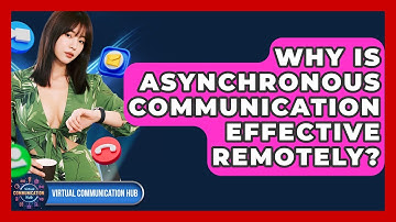 Why Is Asynchronous Communication Effective Remotely? - Virtual Communication Hub
