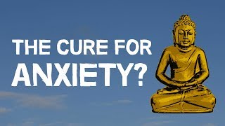 Buddhism | The Cure For Anxiety?