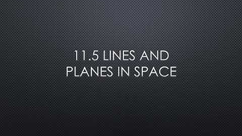 11.5 Lines and Planes in Space