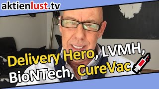 Delivery Hero, LVMH, BioNTech, CureVac | aktienlust.tv | Mick Knauff
