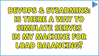 DevOps & SysAdmins: Is there a way to simulate serves in my machine for load balancing? Profile