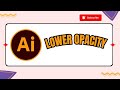 How to Lower Opacity in Adobe Illustrator