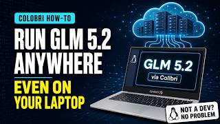 Linux How To: I Ran the Huge GLM 5.2 Model on a “Too Small” Linux Laptop Using Colibri