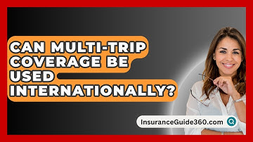 Can Multi-trip Coverage Be Used Internationally? - InsuranceGuide360.com
