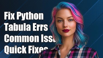 How to Fix Python Tabula Module Errors: Common Issues and Solutions