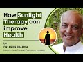 How sunlight therapy can improve health  dr arun sharma