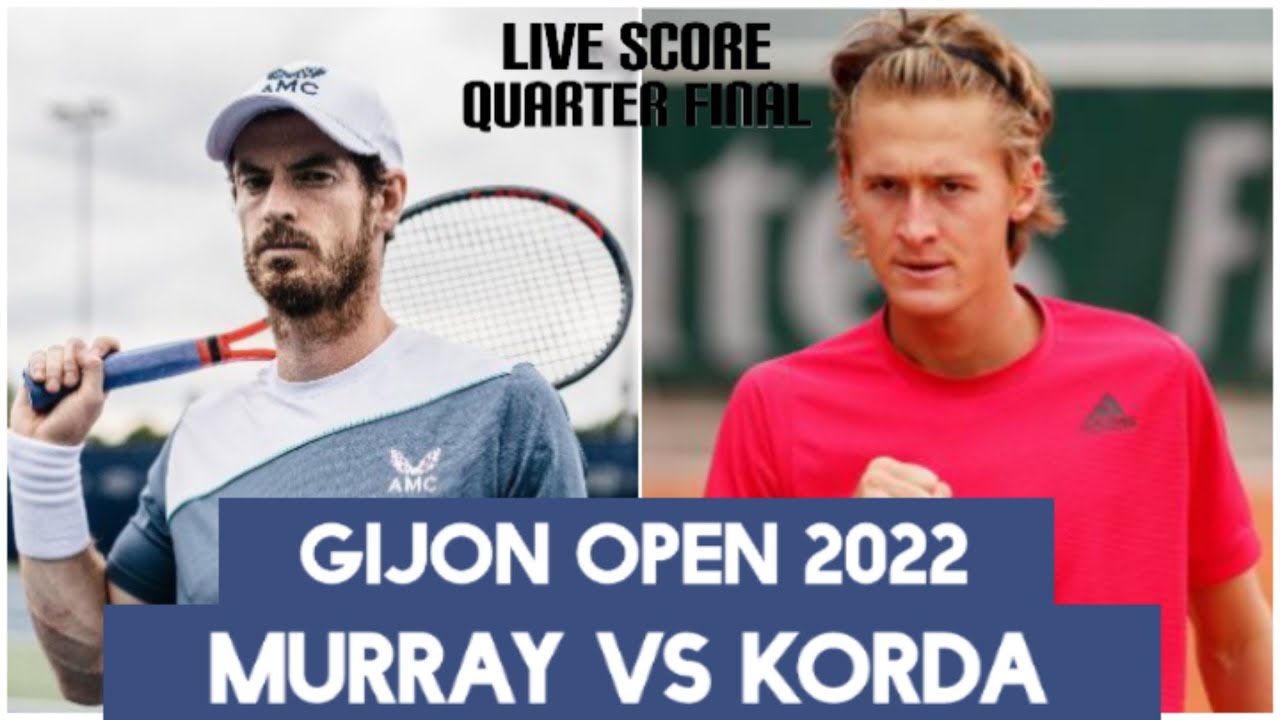 Murray vs Korda Gijon Open 2022 Live Score