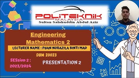DBM20023 ENGINEERING MATHEMATICS 2 : PRESENTATION (TOPIC 3 : INTEGRATION)