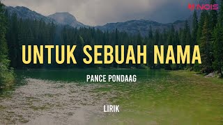 UNTUK SEBUAH NAMA - PANCE PONDAAG LIRIK | Lagu Pop Nostalgia Malaysia 90an