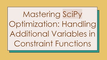Mastering SciPy Optimization: Handling Additional Variables in Constraint Functions