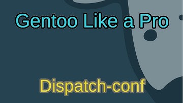 Gentoo Like a Pro - Dispatch-conf to Manage Config Files