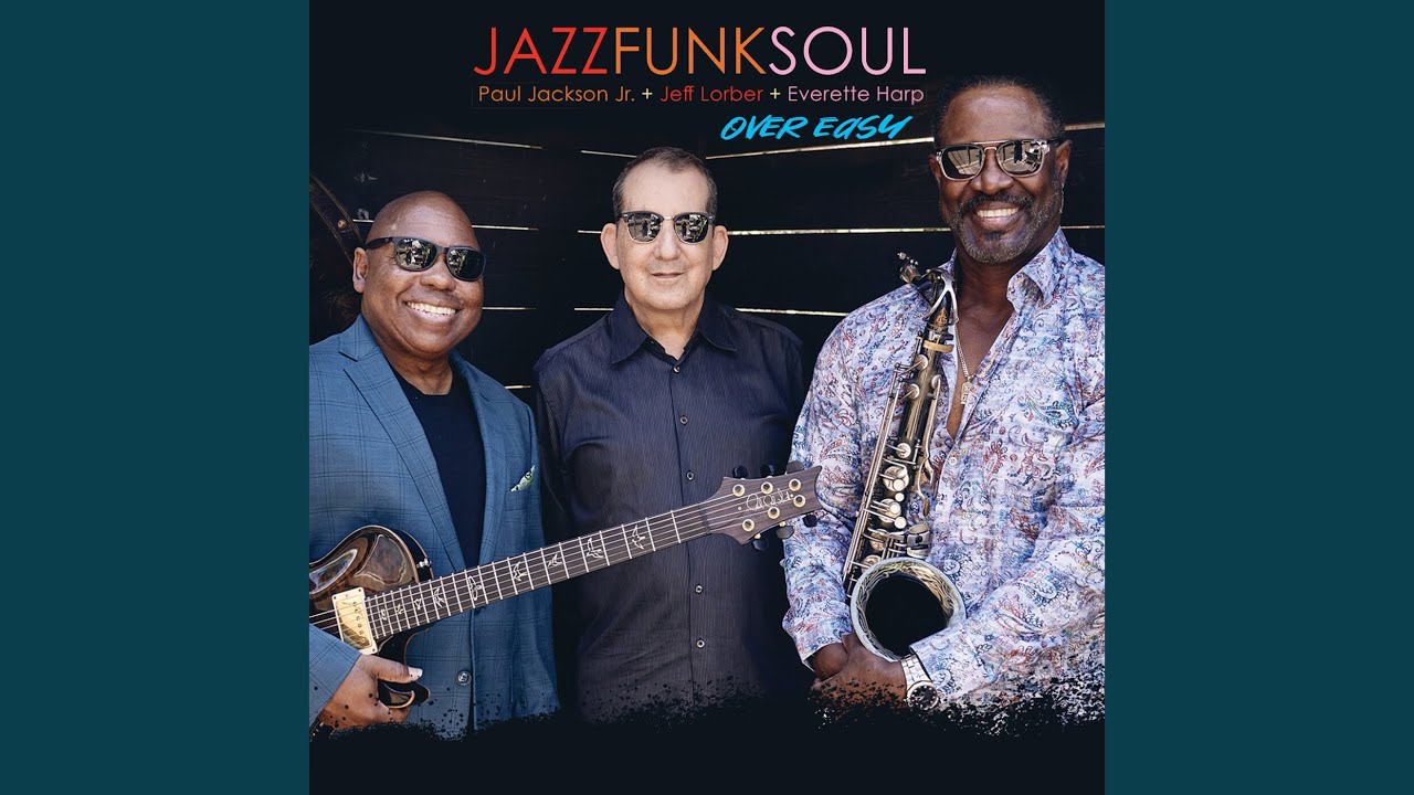 Jazz Funk Soul [Jeff Lorber, Everette Harp + Paul Jackson Jr