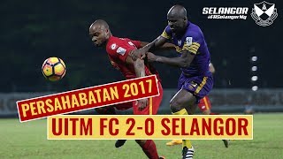 Persahabatan 2017: UITM 2-0 Selangor Persahabatan 2017: UITM 2-0 Selangor