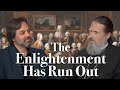 The Enlightenment Has Run Out