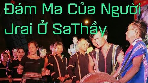 DTTN - ĐÁM MA CỦA JRAI Ở SA THẦY KON TUM