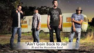 Ain't Goin Back to Jail-JB and the Moonshine Band Official Track chords